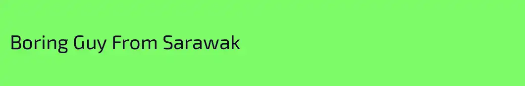 Boring Guy From Sarawak 